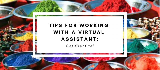 Tips for Working with a Virtual Assistant: Get Creative