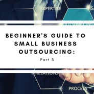 Beginner’s Guide to Small Business Outsourcing – Part 3