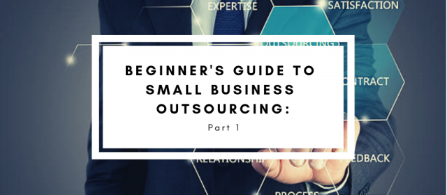 Beginner’s Guide to Small Business Outsourcing – Part 1