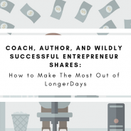Coach, Author, and Wildly Successful Entrepreneur Shares How to Make The Most Out of LongerDays