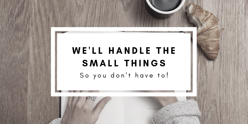 We'll Handle The Small Things - So You Don't Have To - LongerDays