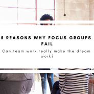 5 Reasons Why Focus Groups Fail