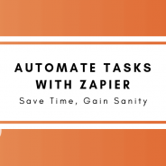 Automate Tasks With Zapier – Save Time, Gain Sanity