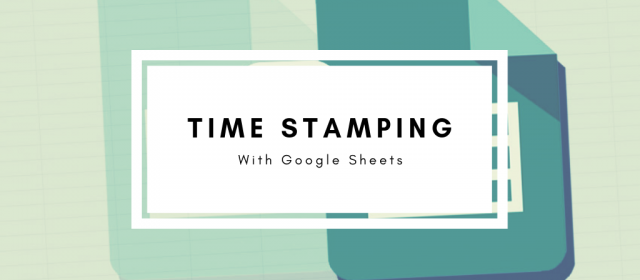 Time-Stamping in Google Sheets