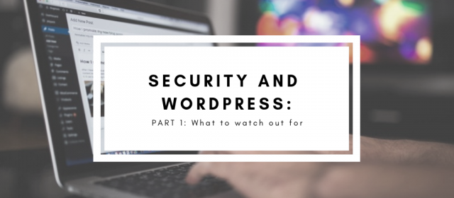 Security And WordPress, Part I: What To Watch Out For
