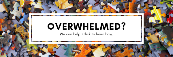 Overwhelmed? We can help. Click to learn how.